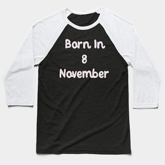 Born In 8 November Baseball T-Shirt by Fandie
